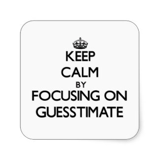 Keep_calm_by_focusing_on_guesstimate_sticker 